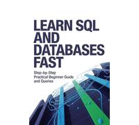 Learn SQL and Databases Fast: Step-by-Step Practical Beginner Guide and Queries