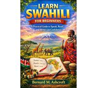 Learn Swahili for beginners: A Practical Guide to Speak, Read, and Write with Confidence