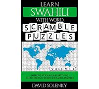 Learn Swahili With Word Scramble Puzzles Volume 1: Learn Swahili Language Vocabulary With 110 Challenging Bilingual Word Scramble Puzzles