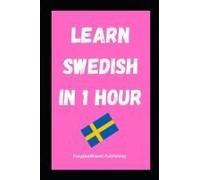 Learn Swedish In 1 Hour: Fast And Easy (Quick Language Learning Guides)