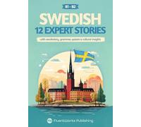 Learn Swedish with Stories - Intermediate (B1) to Advanced (B2): 12 Expert Stories with Vocabulary, Grammar, Quizzes & Cultural Insights