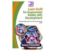 Learn Swift for Augmented Reality (AR) Development: Build AR Applications for iOS with Swift and ARKit