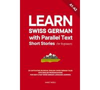 Learn Swiss German with Parallel Text Short Stories for Beginners: 20 Captivating Bilingual English-Swiss German Tales with English Pronunciations for Easy & Fast Swiss German Language Learning