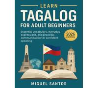 Learn Tagalog for Adult Beginners 2026: Essential Vocabulary, Everyday Expressions, and Practical Communication for Confident Speaking