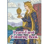 Learn Tarot Colouring Book: Get to Know The Meanings & Advice of All 78 Beautiful Cards, While You Relax & Colour