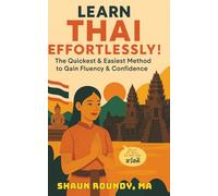 Learn Thai Effortlessly!: The Quickest & Easiest Method to Gain Fluency & Confidence
