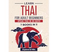 Learn Thai for Adult Beginners: 7 Books in 1: Speak Thai In 30 Days!