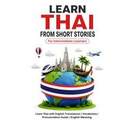 Learn Thai from Short Stories: Thai Short Stories for Intermediate Learners: Learn Thai with English Translations | Vocabulary | Pronunciation Guide | English Meaning