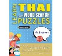 Learn Thai With Word Search Puzzles For Beginners - Discover How To Improve Foreign Language Skills With A Fun Vocabulary Builder. Find 2000 Words To ... - Teaching Material, Study Activity Workbook