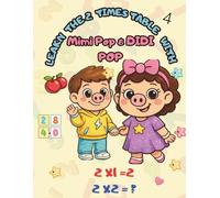Learn the 2 Times Table with Mimi Pop & Didi Pop!: Now you Know your 2 Time Table