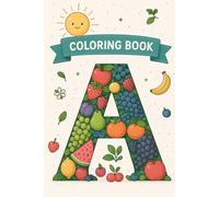 Learn the Alphabet with Fruits - Coloring Book: A Creative ABC Journey for Ages 5-7