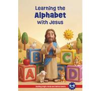 Learn the Alphabet with Jesus: Building bright minds and faithful hearts