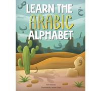 Learn The Arabic Alphabet: Learn Arabic Alphabets, A Fun And Easy Workbook For Kids, Beginners, Step By Step Guide With Practice Pages, Writing Pages, Short Vowels, Long Vowels, Harakat & More