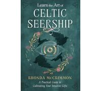 Learn the Art of Celtic Seership: A Practical Guide to Cultivating Your Intuitive Gifts