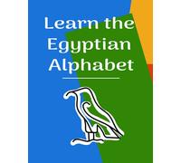 Learn the Egyptian Alphabet: Egyptian Hieroglyphs Coloring Book for Kids