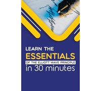 Learn the Essentials of The Elliott Wave Principle in 30 Minutes