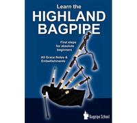 Learn The Highland Bagpipe - First Steps For Absolute Beginners