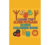 Learn the Runes Colouring Book for Adults and Teens: Colour While You Learn. A Guidebook to the Elder Futhark Runes.