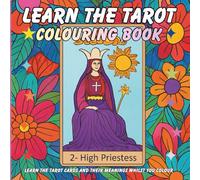 Learn the Tarot Coloring Book for Adults & Teens: Colour While You Learn. A Guide to each Tarot Card and their meanings.