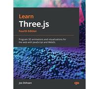 Learn Three.js: Program 3D animations and visualizations for the web with JavaScript and WebGL