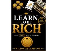 Learn to Be Rich: No Guilt. No Excuses. Just a 7-Week Program That Works.