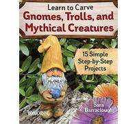 Learn To Carve Gnomes, Trolls, And Mythical Creatures