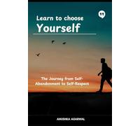 Learn to choose Yourself: The Jouney from Self-Abandonment to Self-Respect