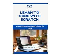 LEARN TO CODE WITH SCRATCH: An Interactive Coding Guide for Kids
