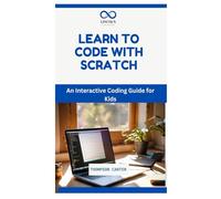 LEARN TO CODE WITH SCRATCH: An Interactive Coding Guide for Kids