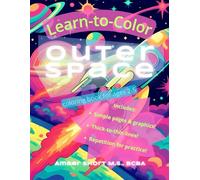 Learn-To-Color: OUTER SPACE: Kids Coloring Book with: Simple pages and graphics, thick-to-thin lines, and repetition for practice!