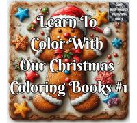 Learn To Color With Our Christmas Coloring Book #1: A Christmas Coloring Book with Colored Examples, Practice Pages & Shading Guides for Confident ... Candles, Gingerbread Houses, Reindeer & More!