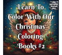 Learn To Color With Our Christmas Coloring Book #2: Learn to Shade, Blend & Color Christmas Art with Examples, Practice Pages & Skill-Building Holiday Designs