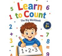 Learn to Count & Calculate: The Big Workbook for Ages 5+ - Numbers 1 to 20, Addition, Subtraction, and First Times Tables (350+ Problems with ... Subtraction, and First Times Tables - Ages 5+