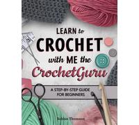 Learn to Crochet With Me the CrochetGuru: A Step-by-Step Guide for Beginners