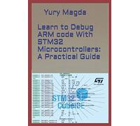 Learn to Debug ARM code With STM32 Microcontrollers: A Practical Guide