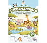 Learn to Draw African Animals: Grab your pencil for a wild drawing safari through the African plains