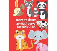 Learn To Draw Animals Books For Kids 9-12: Draw Elephants, Dolphin, Dogs, Fish, Birds, And Many More