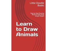 Learn to Draw Animals: Step-by-Step Drawing Book for Kids Using Simple Shapes
