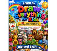 Learn to Draw Everything for Kids: 100+ Easy Step-by-Step Drawing Lessons for Ages 4-10 | Animals, Birds, Dinosaurs, Flowers, Food, Vehicles, Nature & Everyday Objects