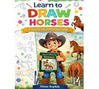 Learn to Draw Horses: A Step-by-Step Guide to Drawing Beautiful Horses, Ponies, and Realistic Poses for Kids and Beginners