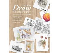 Learn to Draw in an Hour a Day Techniques, Exercises and Practice Projects to Master the Art of Drawing and Painting - Richard Taylor - David & Charles - ebook (ePub) - Livre