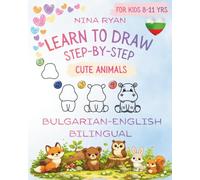 Learn to Draw in Bulgarian and English for Kids Ages 8-11: Step-by-Step Drawing, Bilingual Vocabulary, Word Tracing & Handwriting Practice
