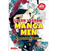 Learn to Draw Manga Men: A Beginner's Guide With over 600 Illustrations