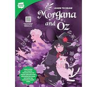 Learn to Draw Morgana and Oz: Learn to Draw Your Favorite Characters from the Popular Webcomic Series With Behind-the-scenes and Insider Tips Exclusively Revealed Inside!