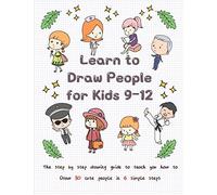 Learn to Draw People for Kids 9-12: The Step by Step Drawing Guide to Teach You How to Draw 30 Cute People in 6 Simple Steps