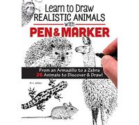 Learn to Draw Realistic Animals With Pen & Marker: From an Armadillo to a Zebra 26 Animals to Discover & Draw!