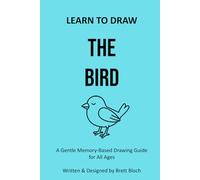 Learn to Draw: The Bird: A Gentle Memory-Based Drawing Guide for All Ages