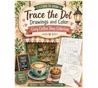 Learn to Draw, Trace the Dot Drawings and Color: Cozy Coffee Café Collection: Learn to Draw Beautiful Coffee Shop Scenes, Baristas, Desserts, and Cozy ... use watercolor / Coffee lover / Coffee Break