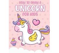 LEARN TO DRAW UNICORNS DRAWING BOOK FOR KIDS 3 TO 7 AGE