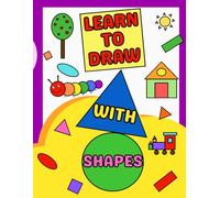 Learn to Draw with Shapes - My First Drawing Book, Easy Step-by-Step Drawing for Kids Ages 3-6 with Tracing and Dotted Lines: Fun & Easy Learn-to-Draw and coloring Book